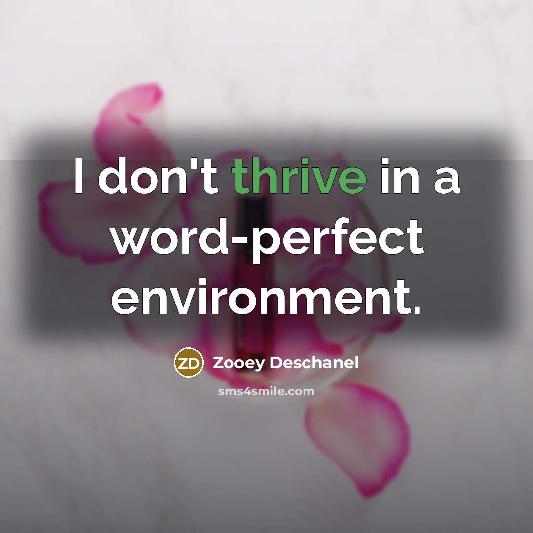 “I don't thrive in a word-perfect environment.…” quote by Zooey Deschanel
