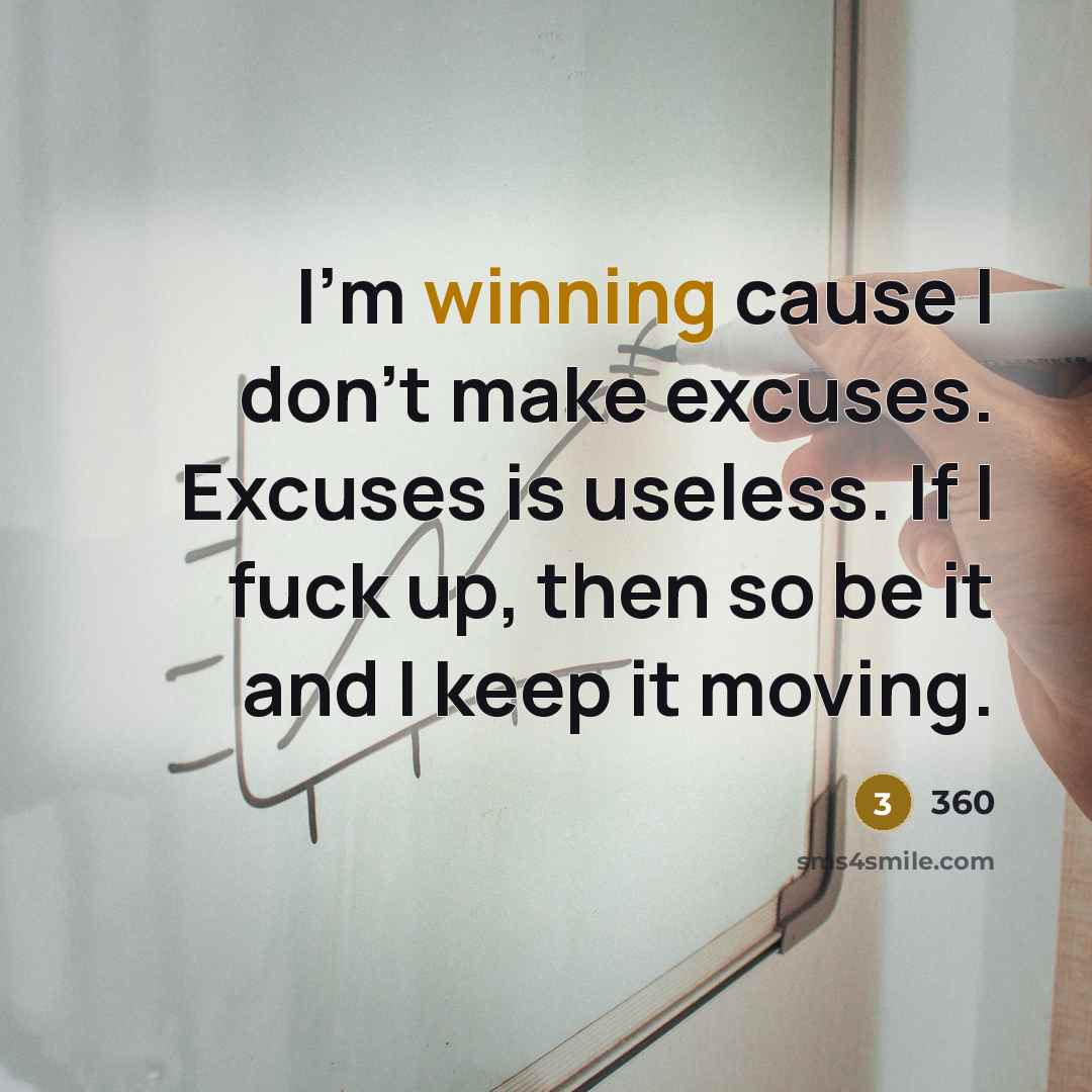 “I'm winning cause I don't make excuses. Excuses is useless.…” quote by 360