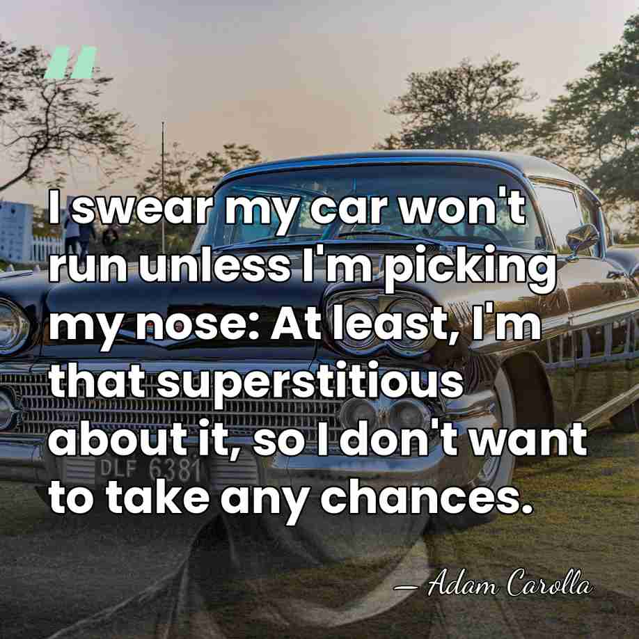 I swear my car won't run unless I'm picking my nose: At&hellip; - Adam Carolla