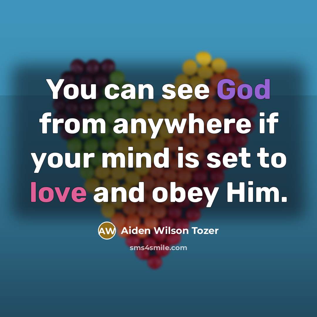 “You can see God from anywhere if your mind is…” quote by Aiden Wilson Tozer