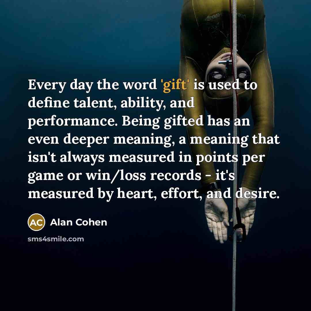 “Every day the word 'gift' is used to define talent,…” quote by Alan Cohen