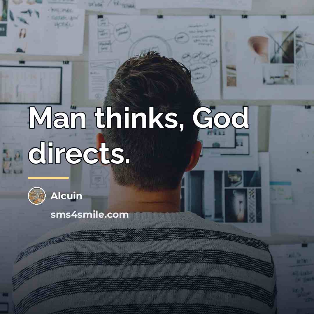 “Man thinks, God directs.…” quote by Alcuin