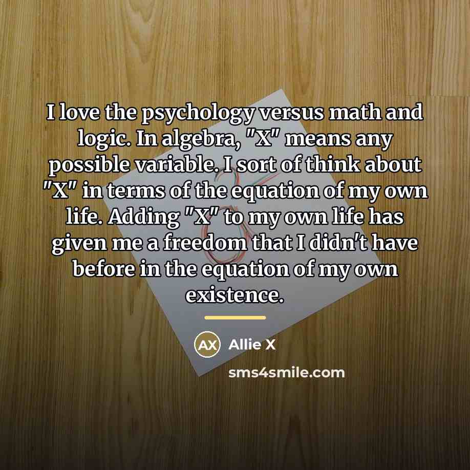 “I love the psychology versus math and logic. In algebra,…” quote by Allie X