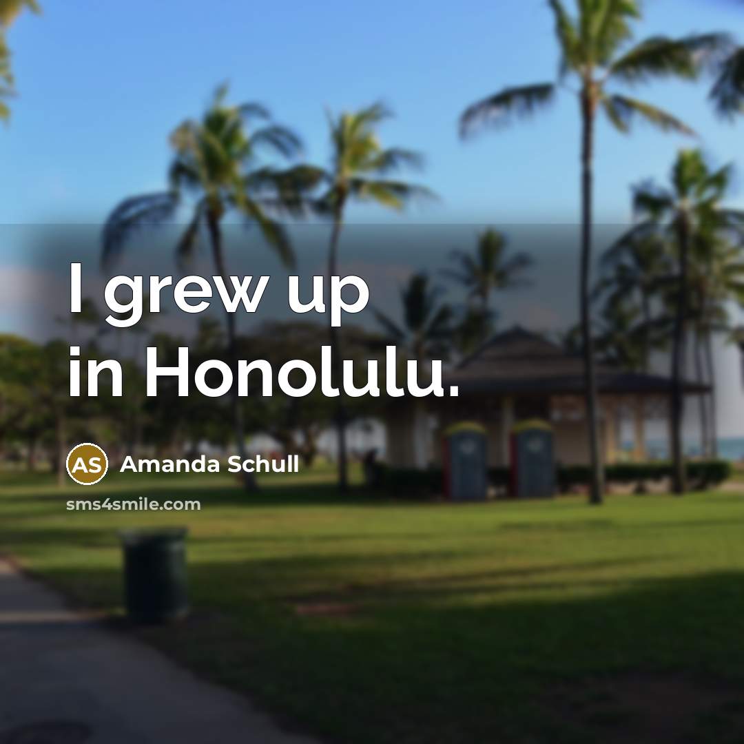 “I grew up in Honolulu.…” quote by Amanda Schull