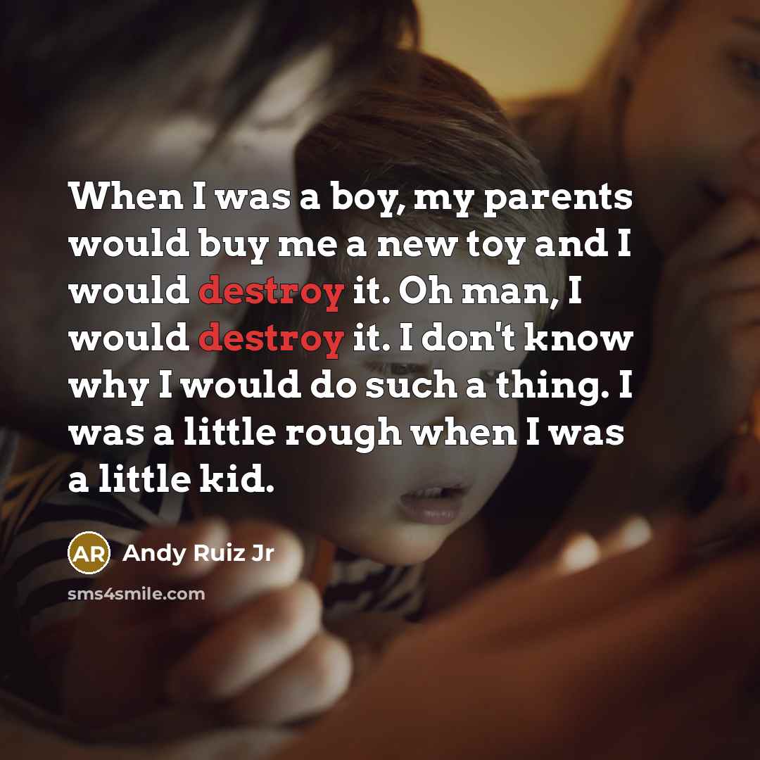 “When I was a boy, my parents would buy me…” quote by Andy Ruiz Jr