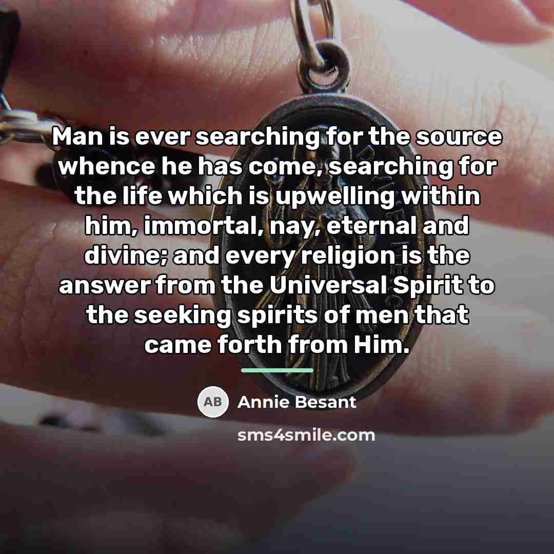 “Man is ever searching for the source whence he has…” quote by Annie Besant