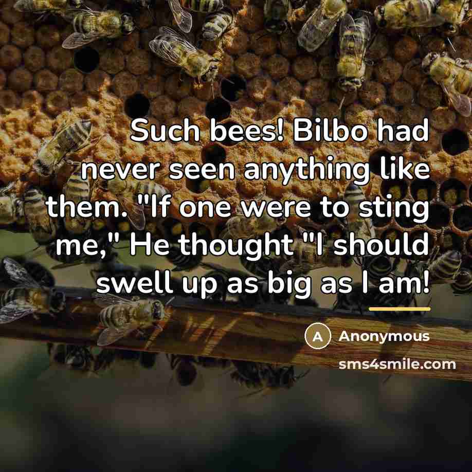 “Such bees! Bilbo had never seen anything like them. "If…” quote by Anonymous