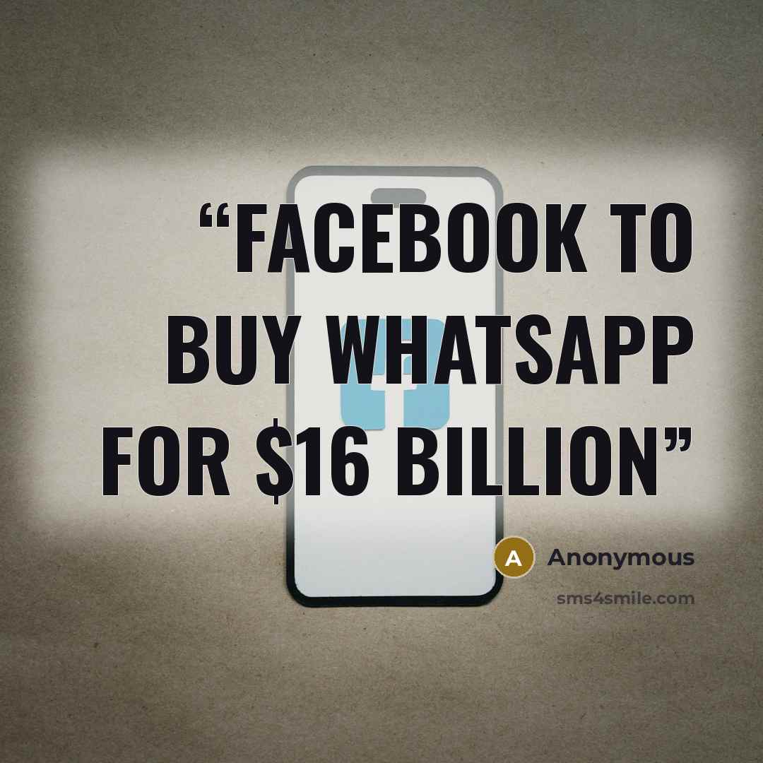 “Facebook to Buy Whatsapp for $16 Billion” quote by Anonymous