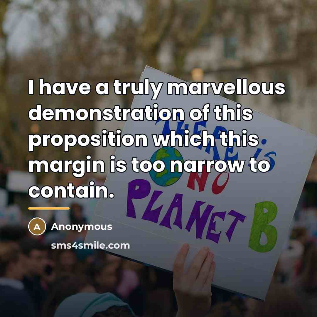 “I have a truly marvellous demonstration of this proposition which…” quote by Anonymous