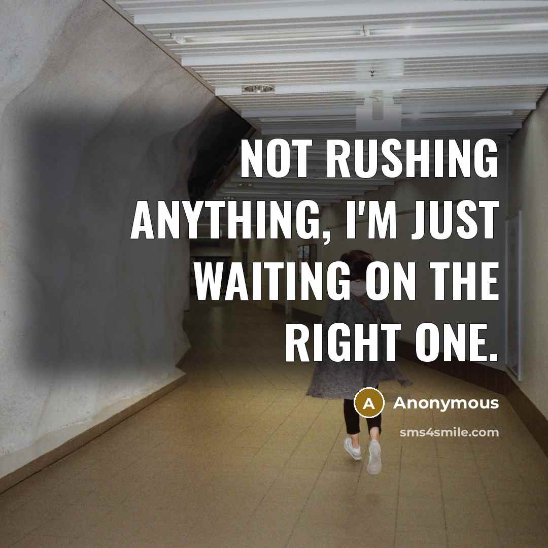 “Not rushing anything, I'm just waiting on the right one.” quote by Anonymous