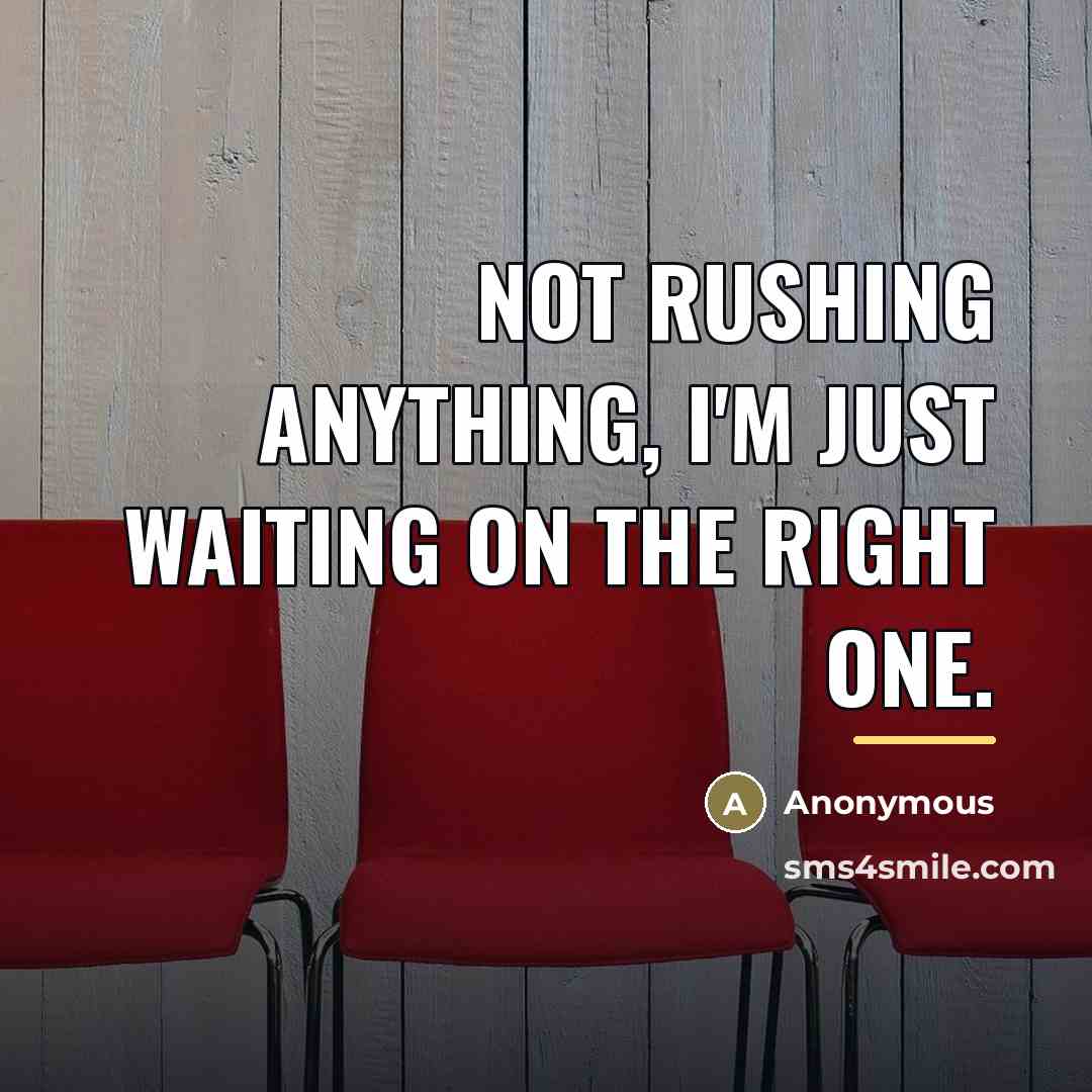 “Not rushing anything, I'm just waiting on the right one.…” quote by Anonymous