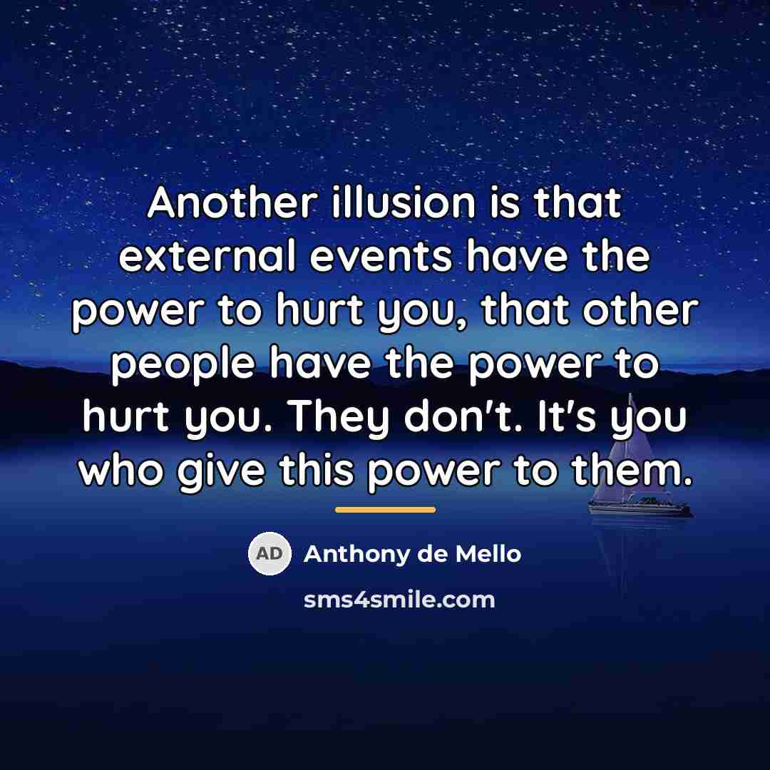 “Another illusion is that external events have the power to…” quote by Anthony de Mello