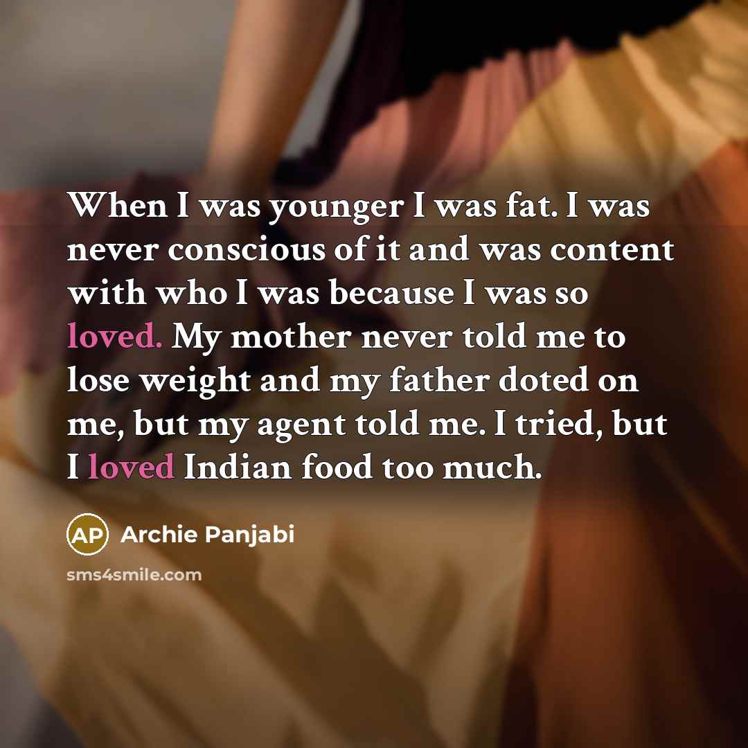 “When I was younger I was fat. I was never…” quote by Archie Panjabi