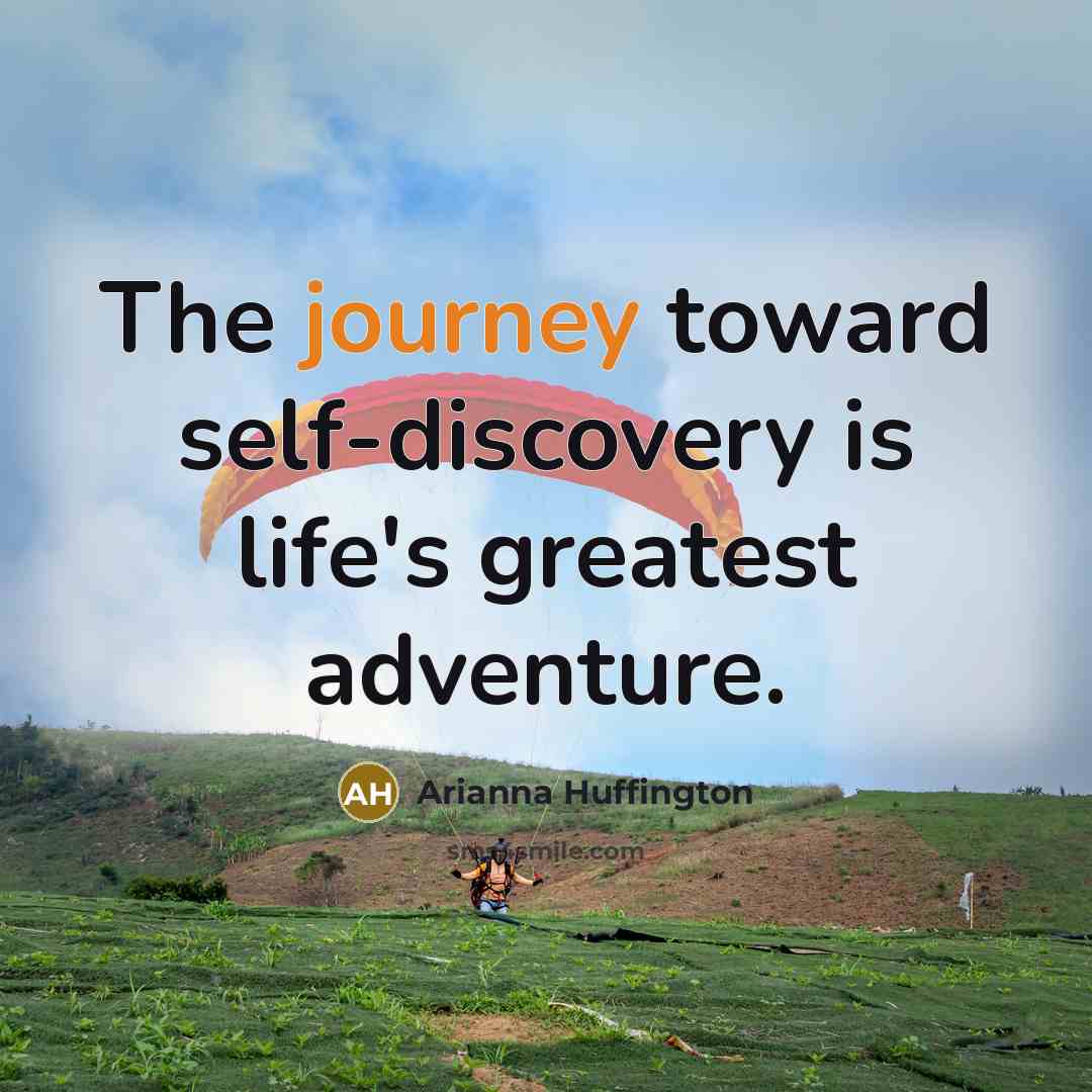 “The journey toward self-discovery is life's greatest adventure.…” quote by Arianna Huffington