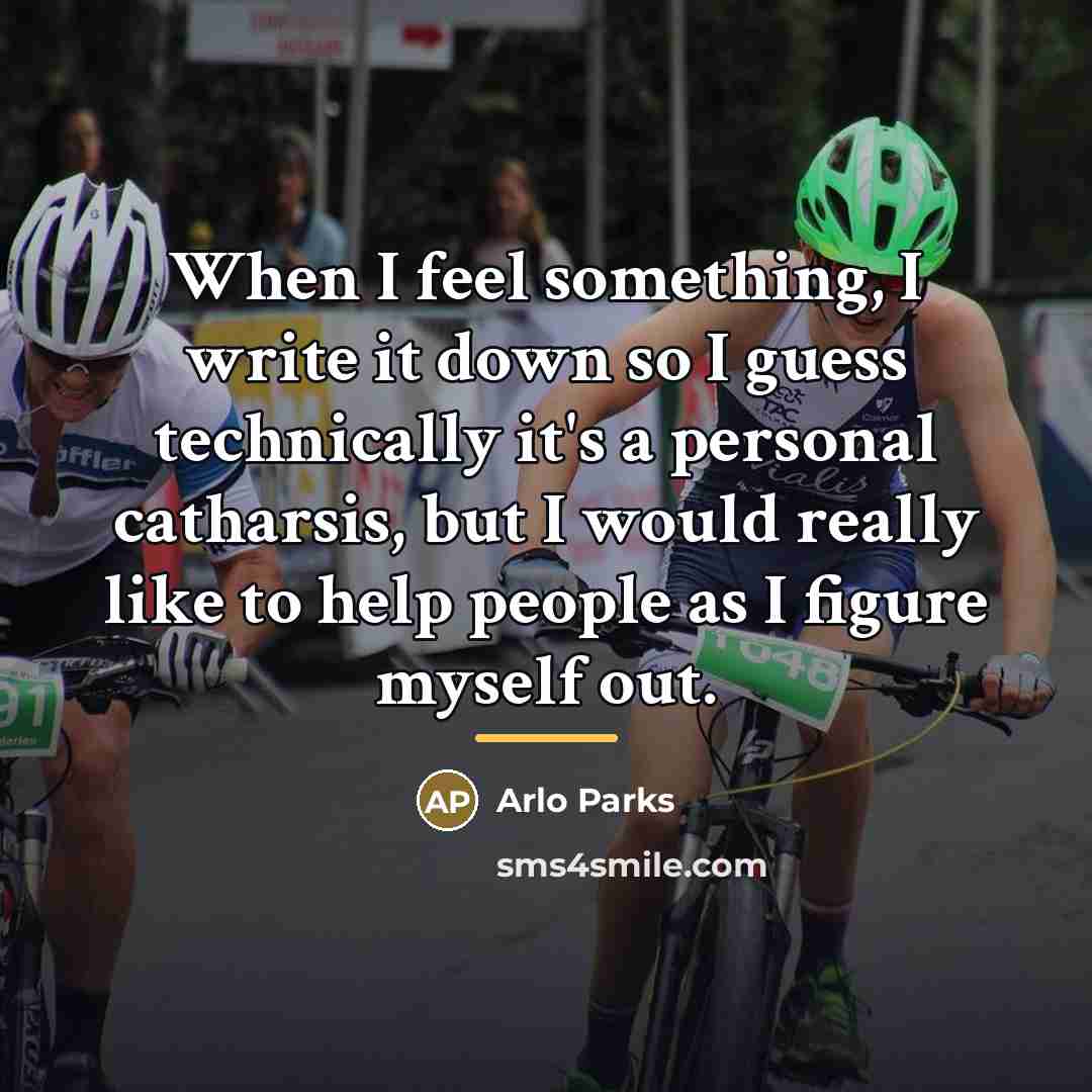 “When I feel something, I write it down so I…” quote by Arlo Parks