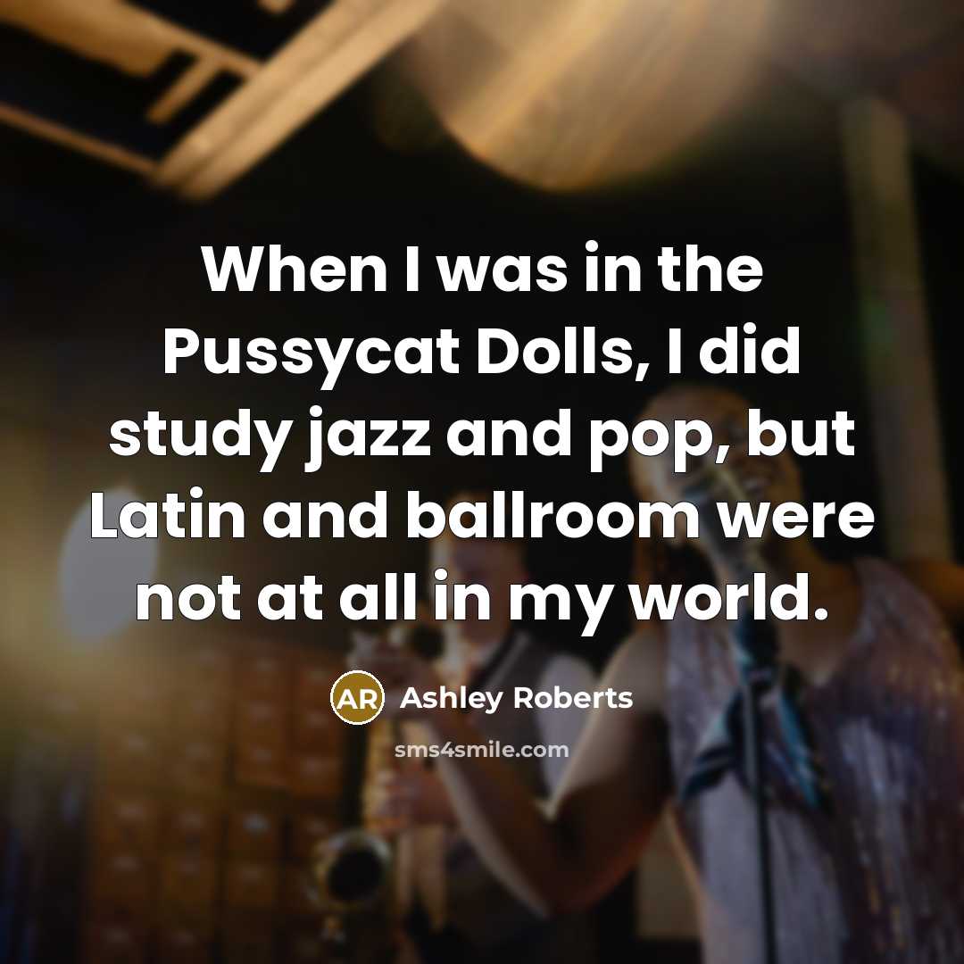 “When I was in the Pussycat Dolls, I did study…” quote by Ashley Roberts