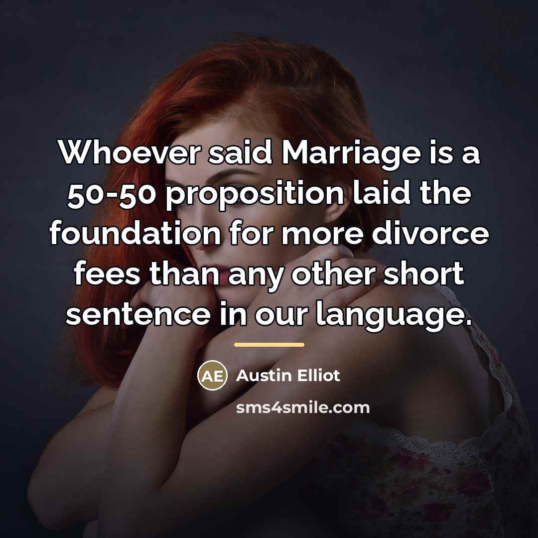 “Whoever said Marriage is a 50-50 proposition laid the foundation…” quote by Austin Elliot