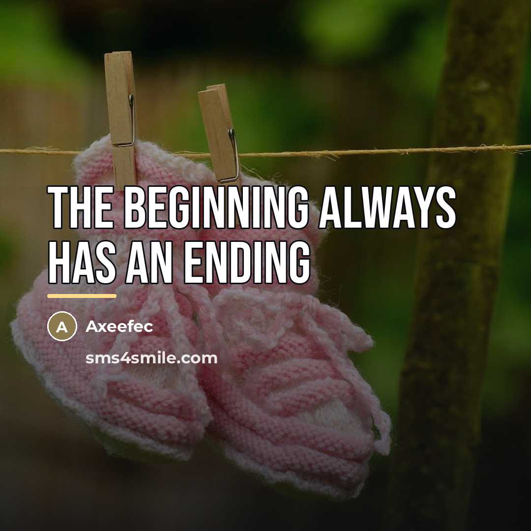 “The beginning always has an ending…” quote by Axeefec