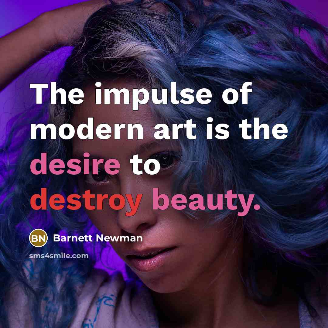 “The impulse of modern art is the desire to destroy…” quote by Barnett Newman