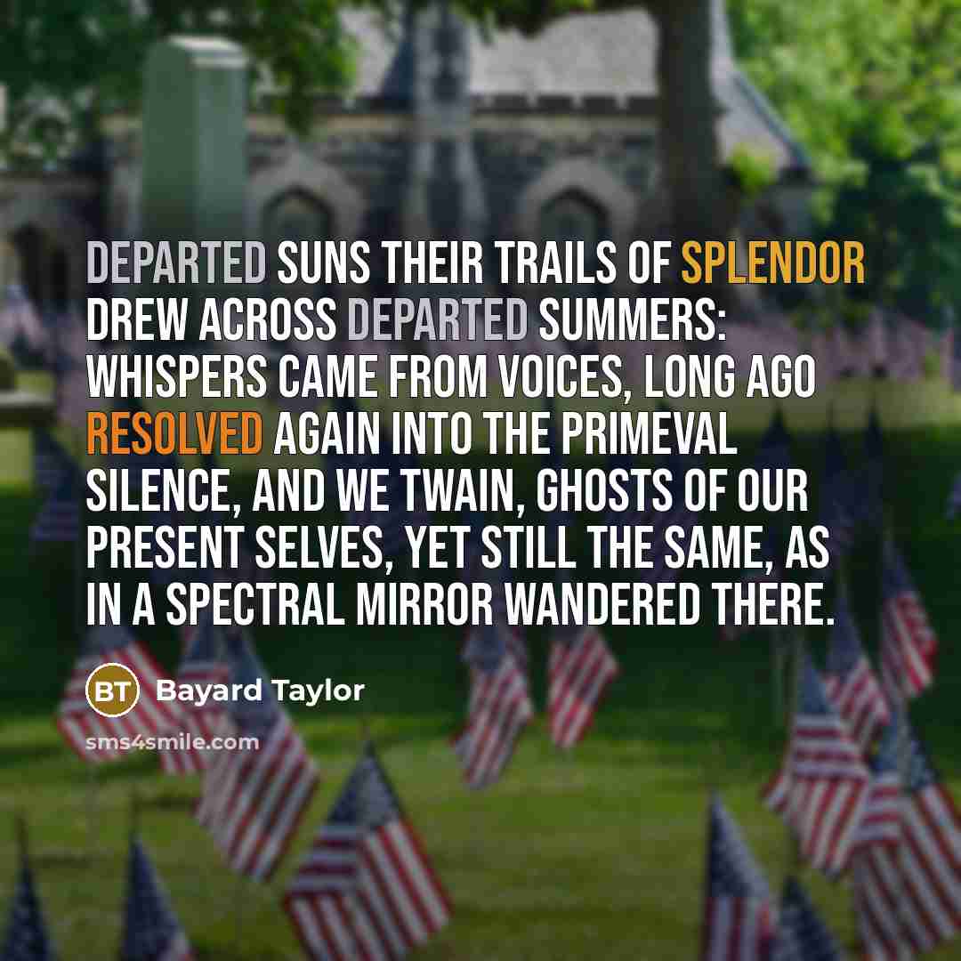 “Departed suns their trails of splendor drew Across departed summers:…” quote by Bayard Taylor