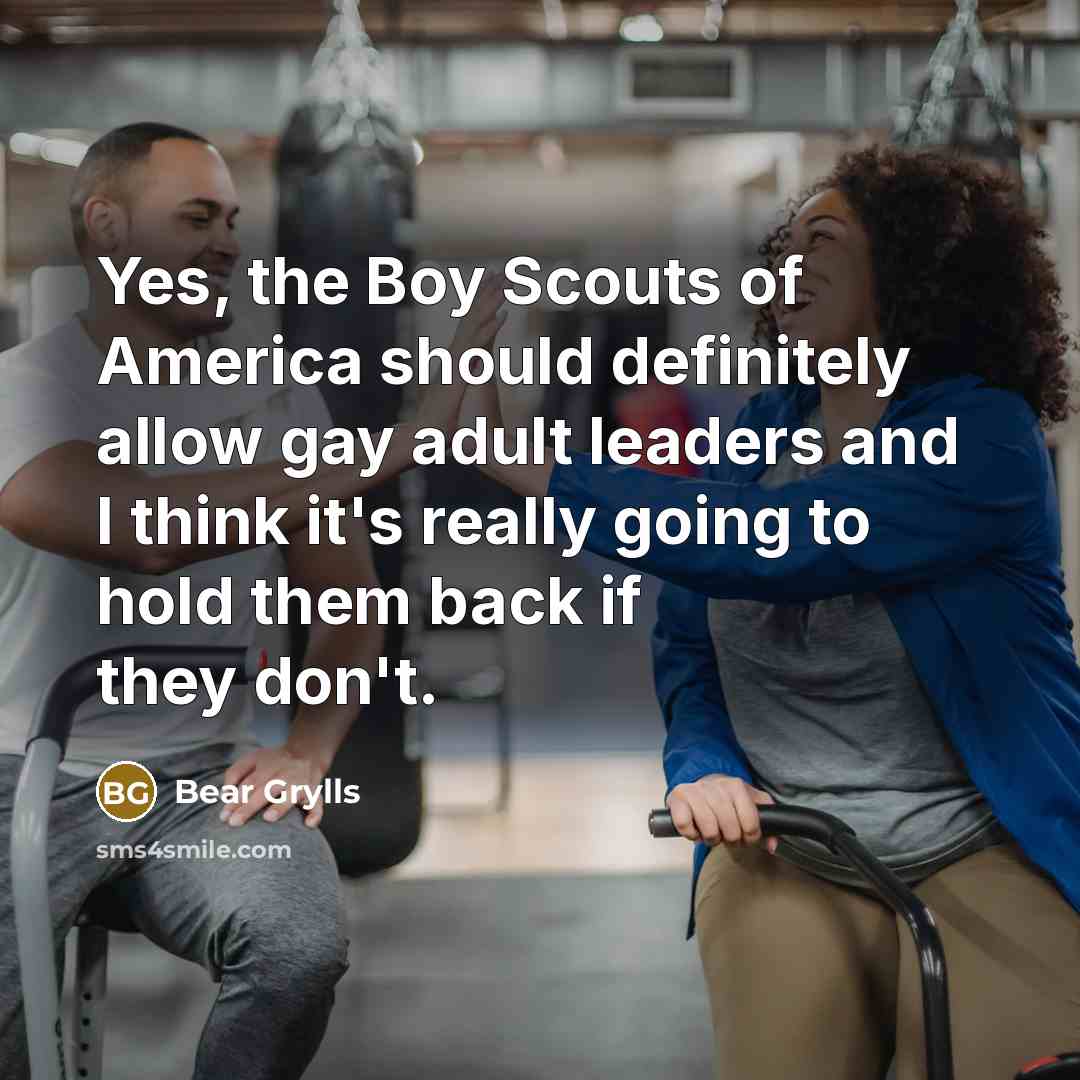 “Yes, the Boy Scouts of America should definitely allow gay…” quote by Bear Grylls