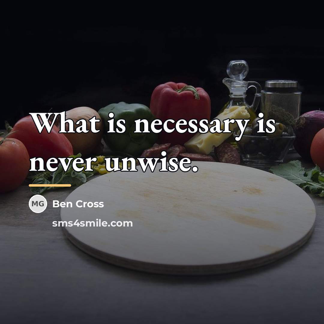 “What is necessary is never unwise.…” quote by Ben Cross