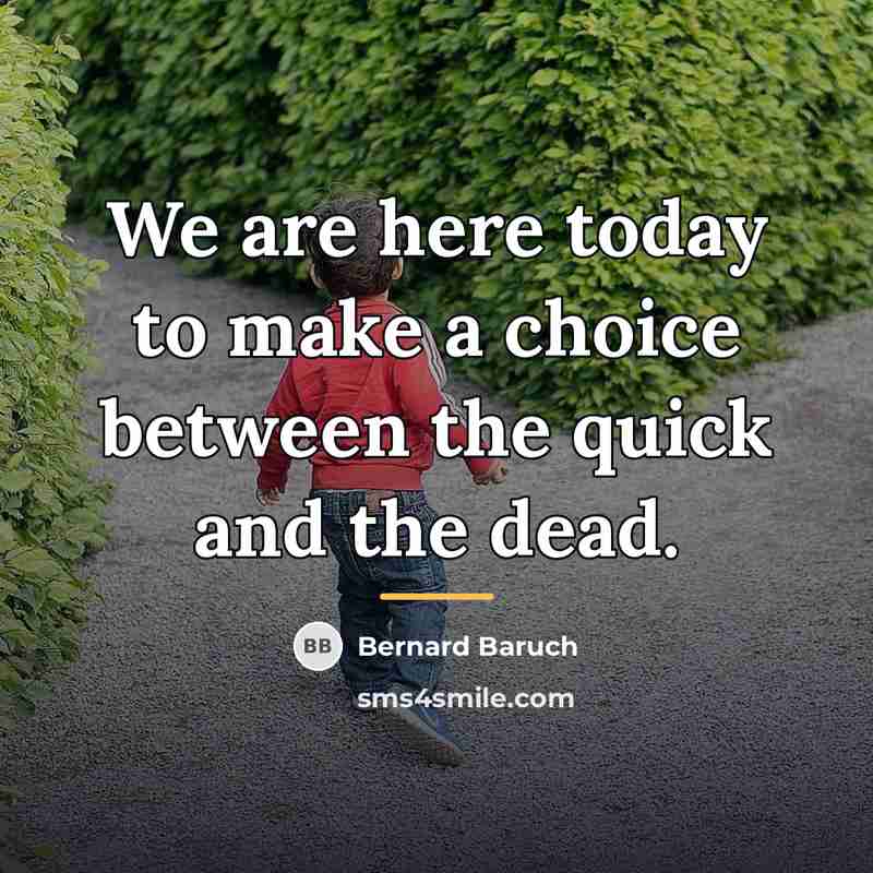 “We are here today to make a choice between the…” quote by Bernard Baruch