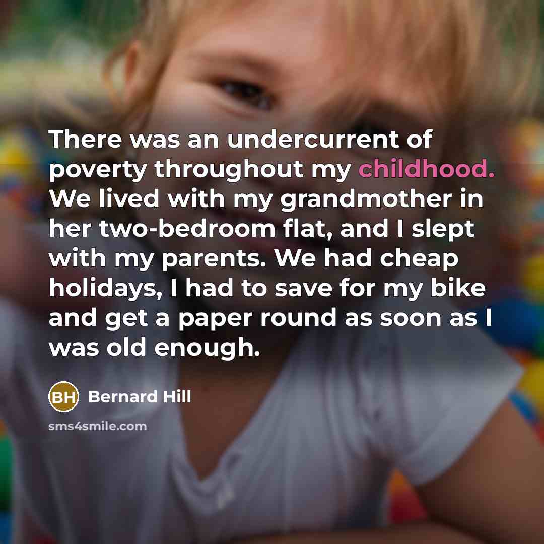 “There was an undercurrent of poverty throughout my childhood. We…” quote by Bernard Hill