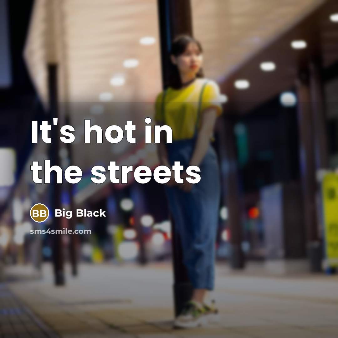“It's hot in the streets” quote by Big Black
