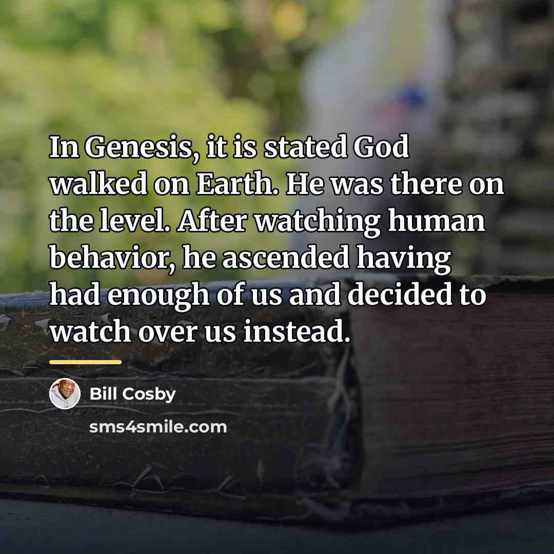“In Genesis, it is stated God walked on Earth. He…” quote by Bill Cosby