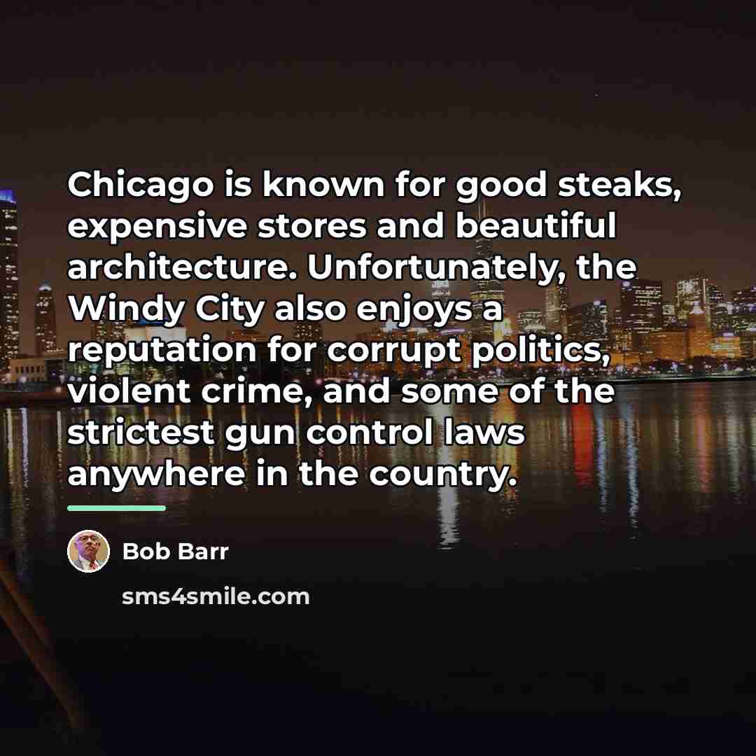“Chicago is known for good steaks, expensive stores and beautiful…” quote by Bob Barr