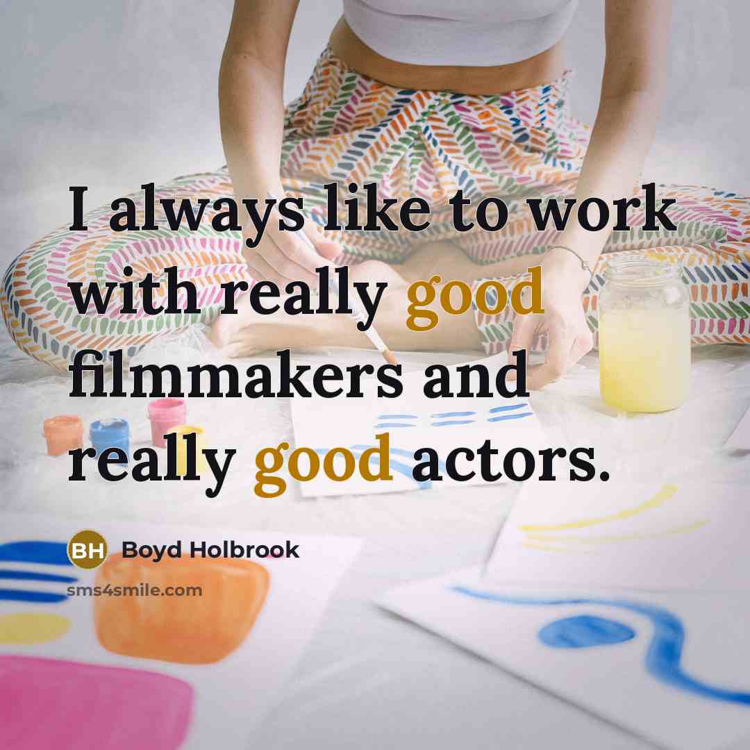 “I always like to work with really good filmmakers and…” quote by Boyd Holbrook