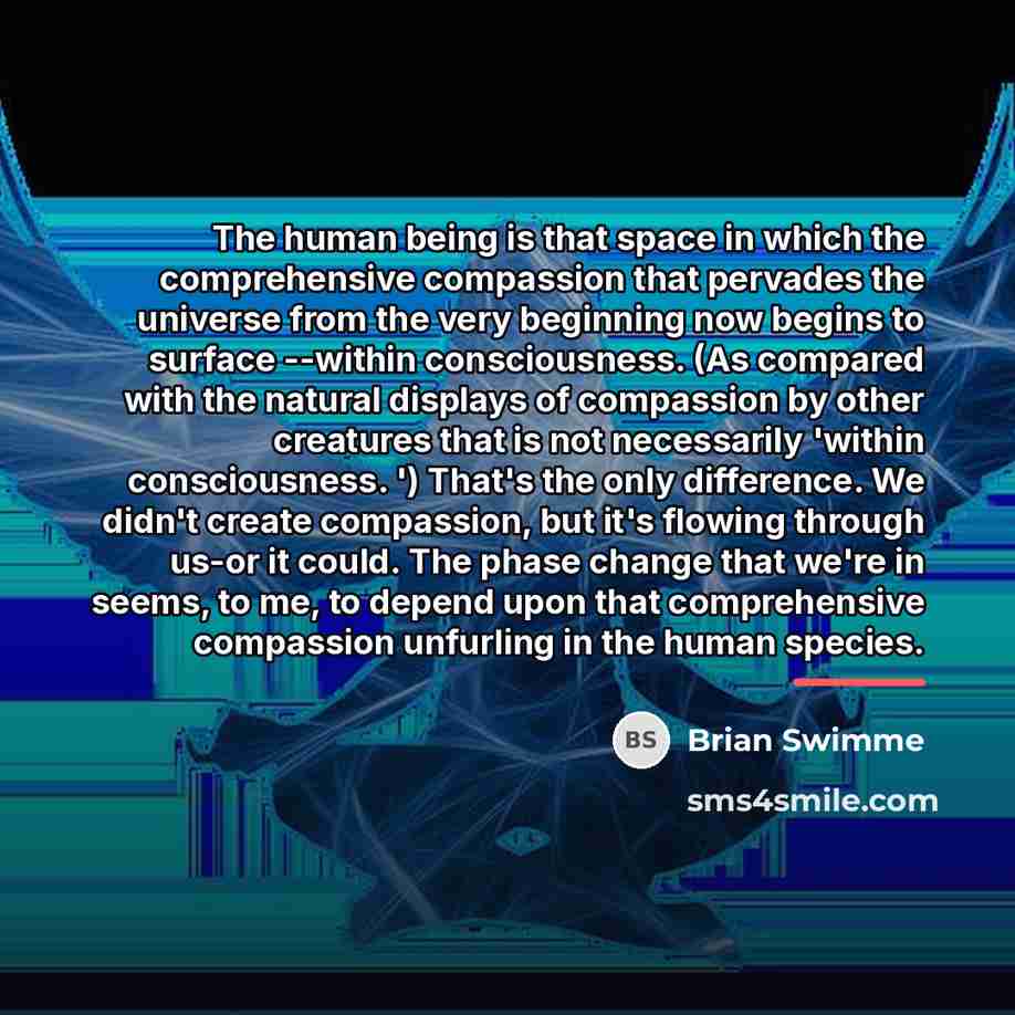 “The human being is that space in which the comprehensive…” quote by Brian Swimme