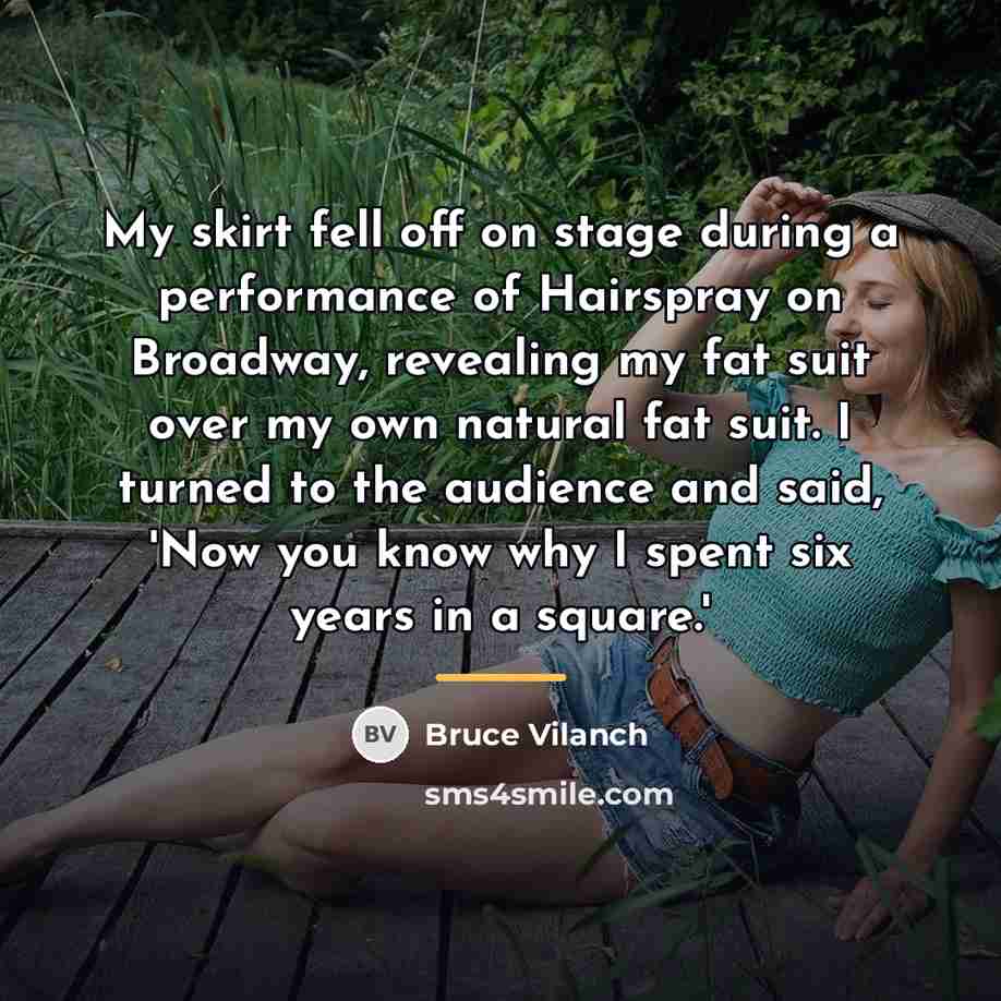 “My skirt fell off on stage during a performance of…” quote by Bruce Vilanch