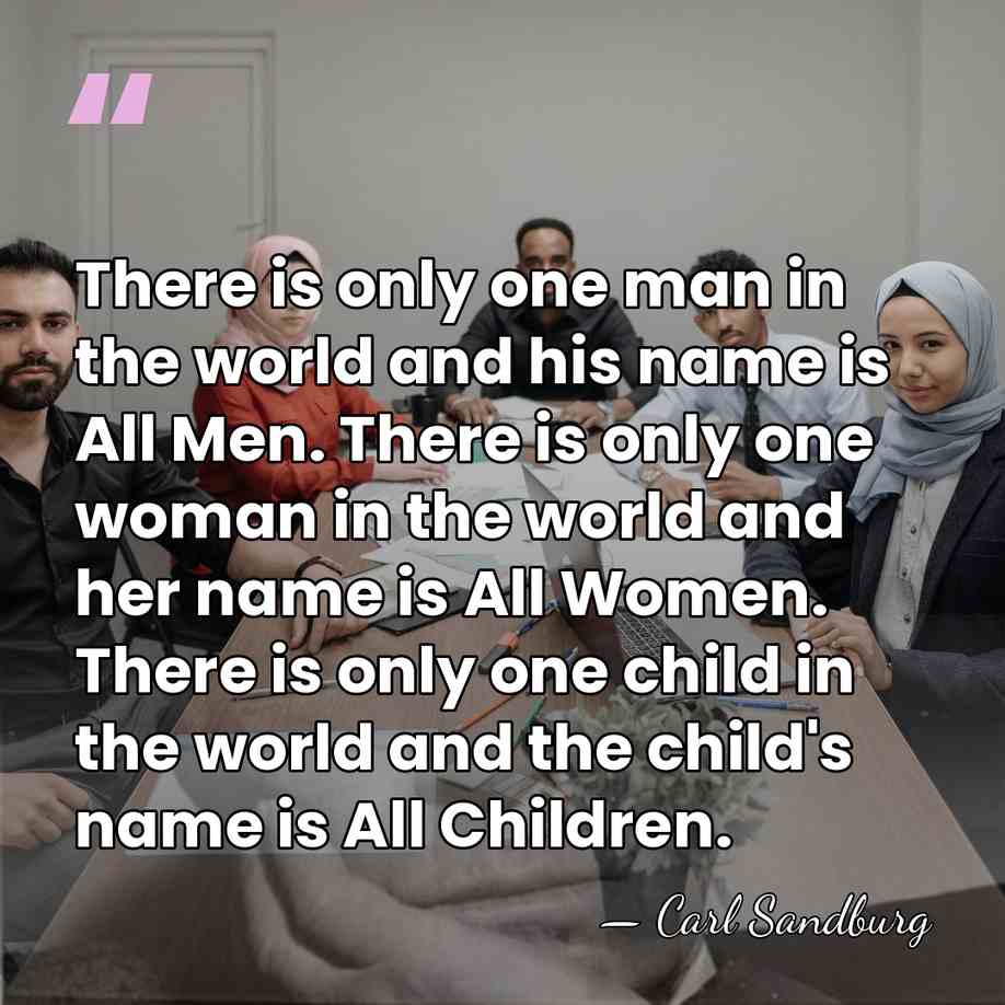 There is only one man in the world and his name is&hellip; - Carl Sandburg