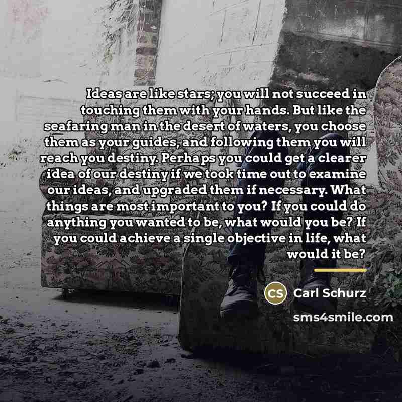 “Ideas are like stars; you will not succeed in touching…” quote by Carl Schurz