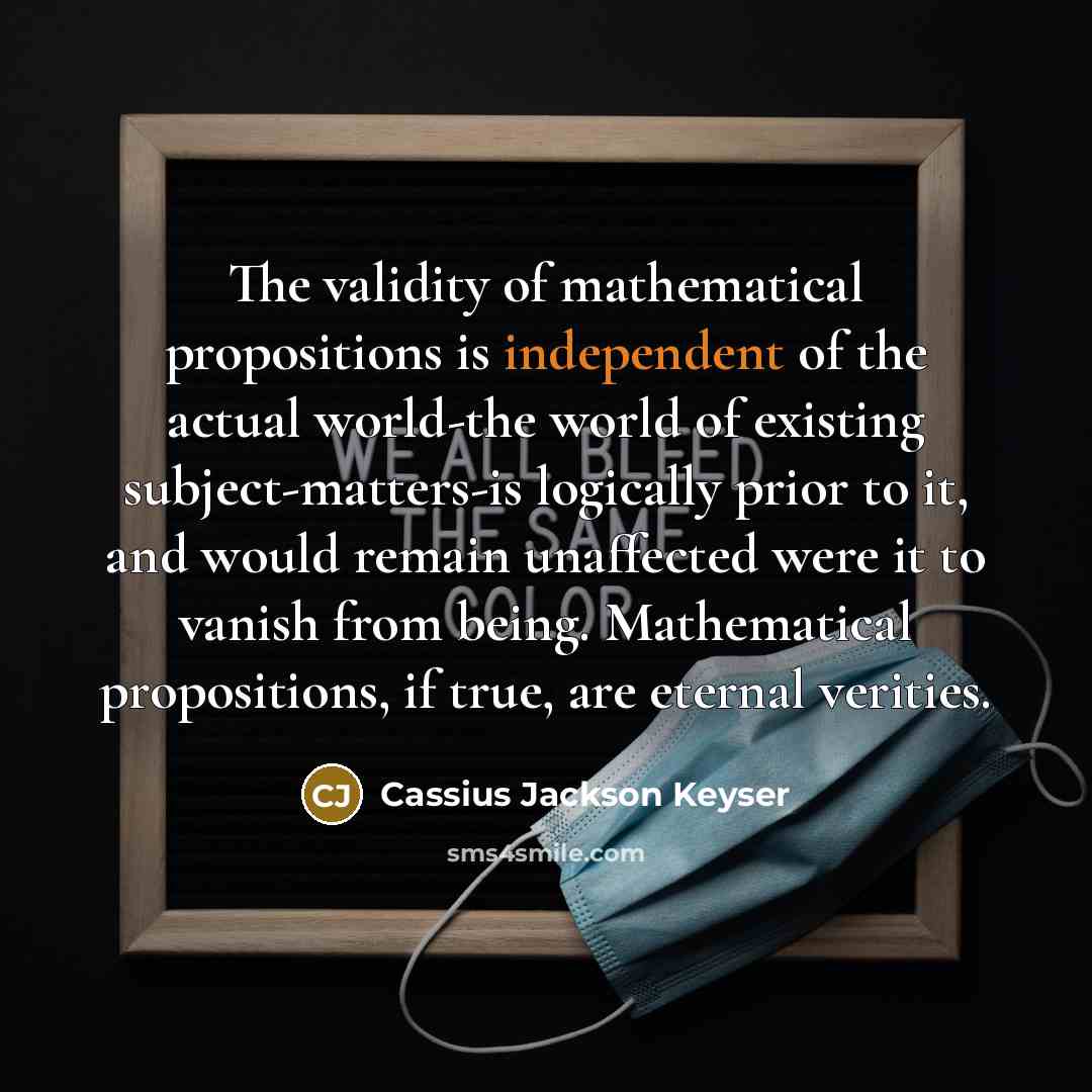 “The validity of mathematical propositions is independent of the actual…” quote by Cassius Jackson Keyser