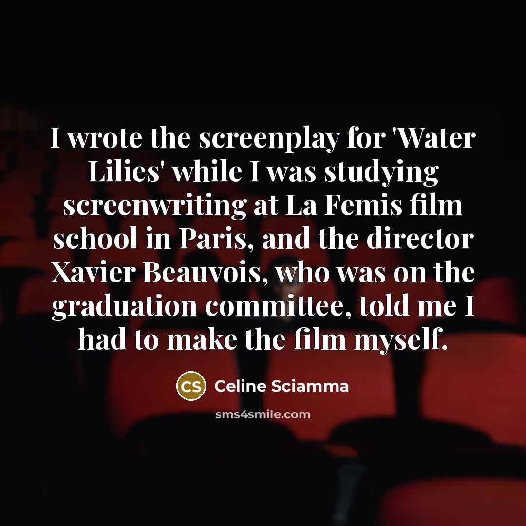 “I wrote the screenplay for 'Water Lilies' while I was…” quote by Celine Sciamma
