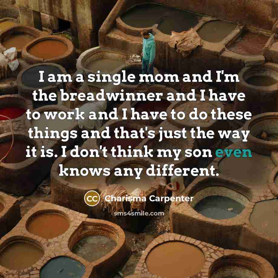 “I am a single mom and I'm the breadwinner and…” quote by Charisma Carpenter