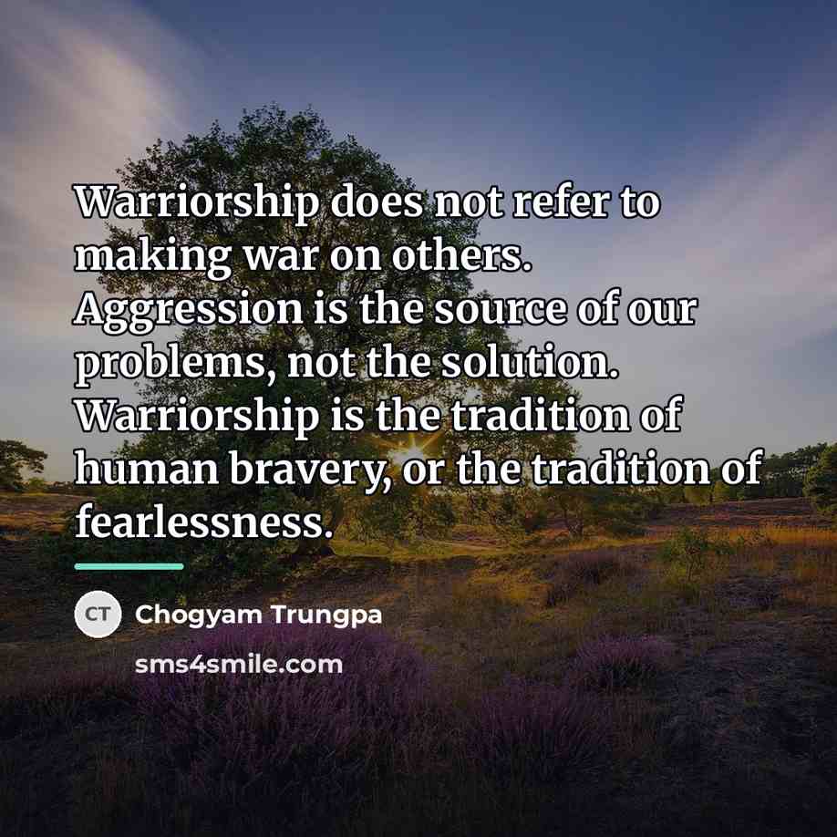 “Warriorship does not refer to making war on others. Aggression…” quote by Chogyam Trungpa