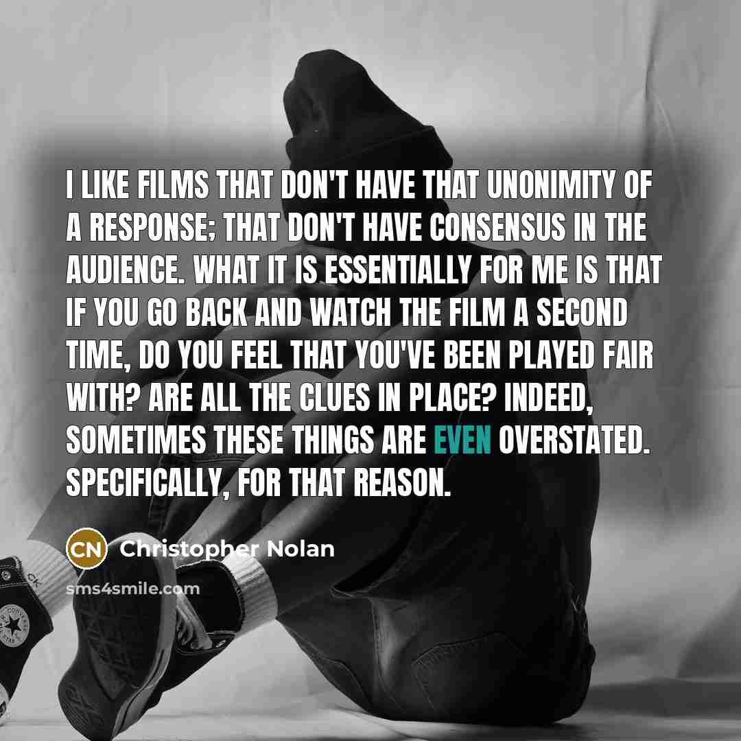 “I like films that don't have that unonimity of a…” quote by Christopher Nolan