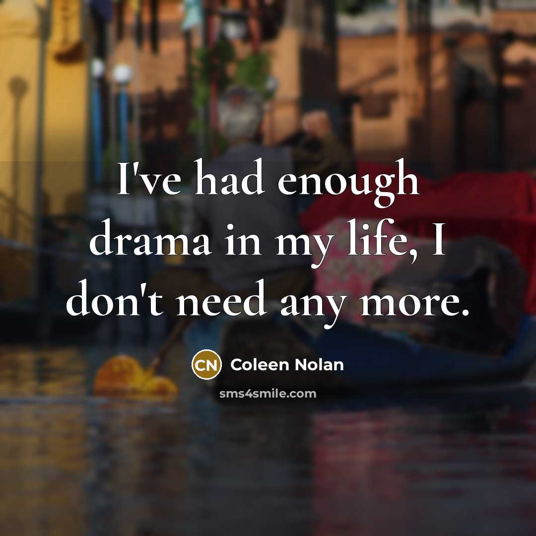 “I've had enough drama in my life, I don't need…” quote by Coleen Nolan