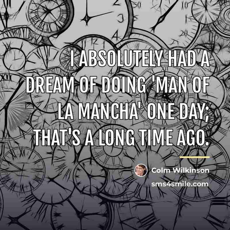 “I absolutely had a dream of doing 'Man of La…” quote by Colm Wilkinson
