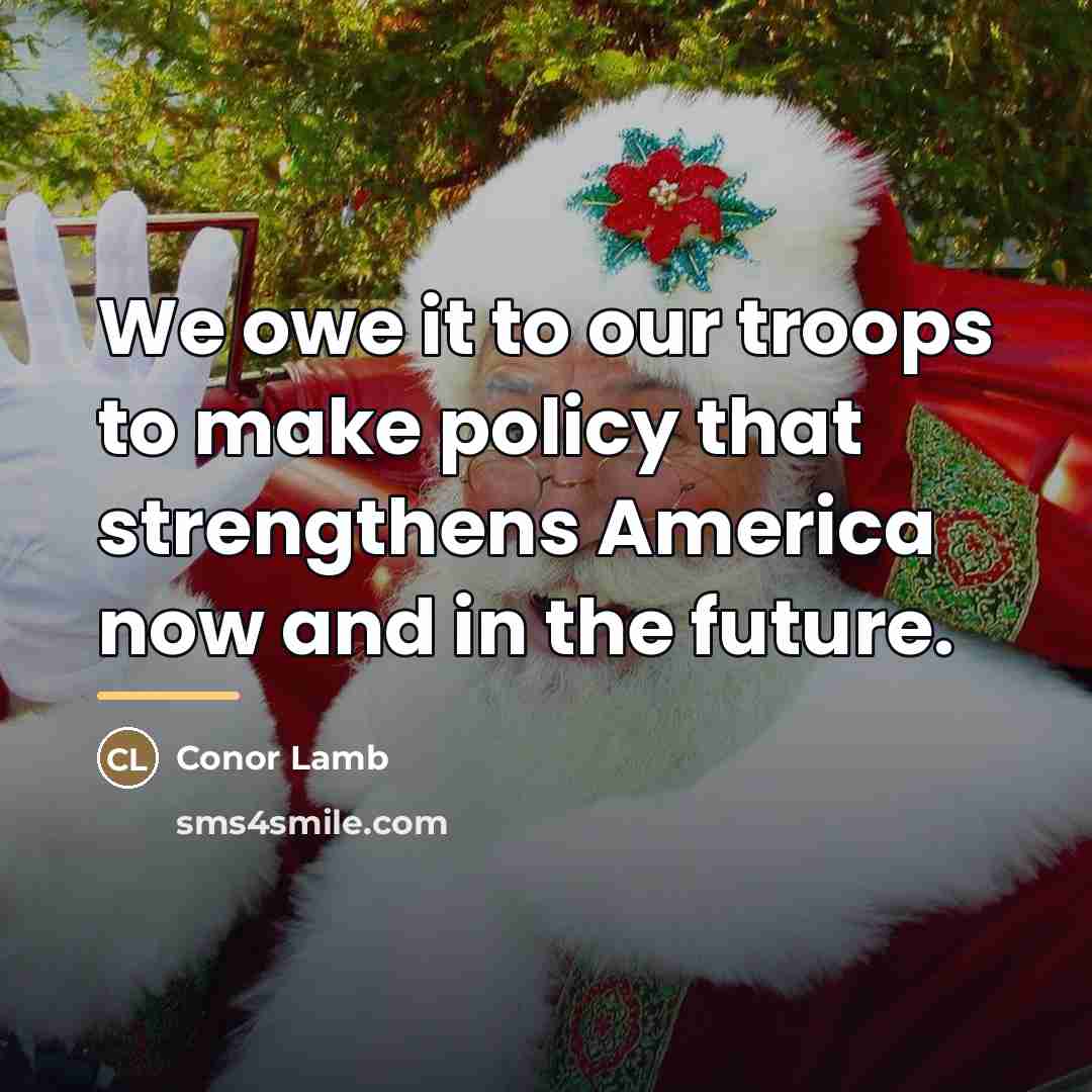 “We owe it to our troops to make policy that…” quote by Conor Lamb