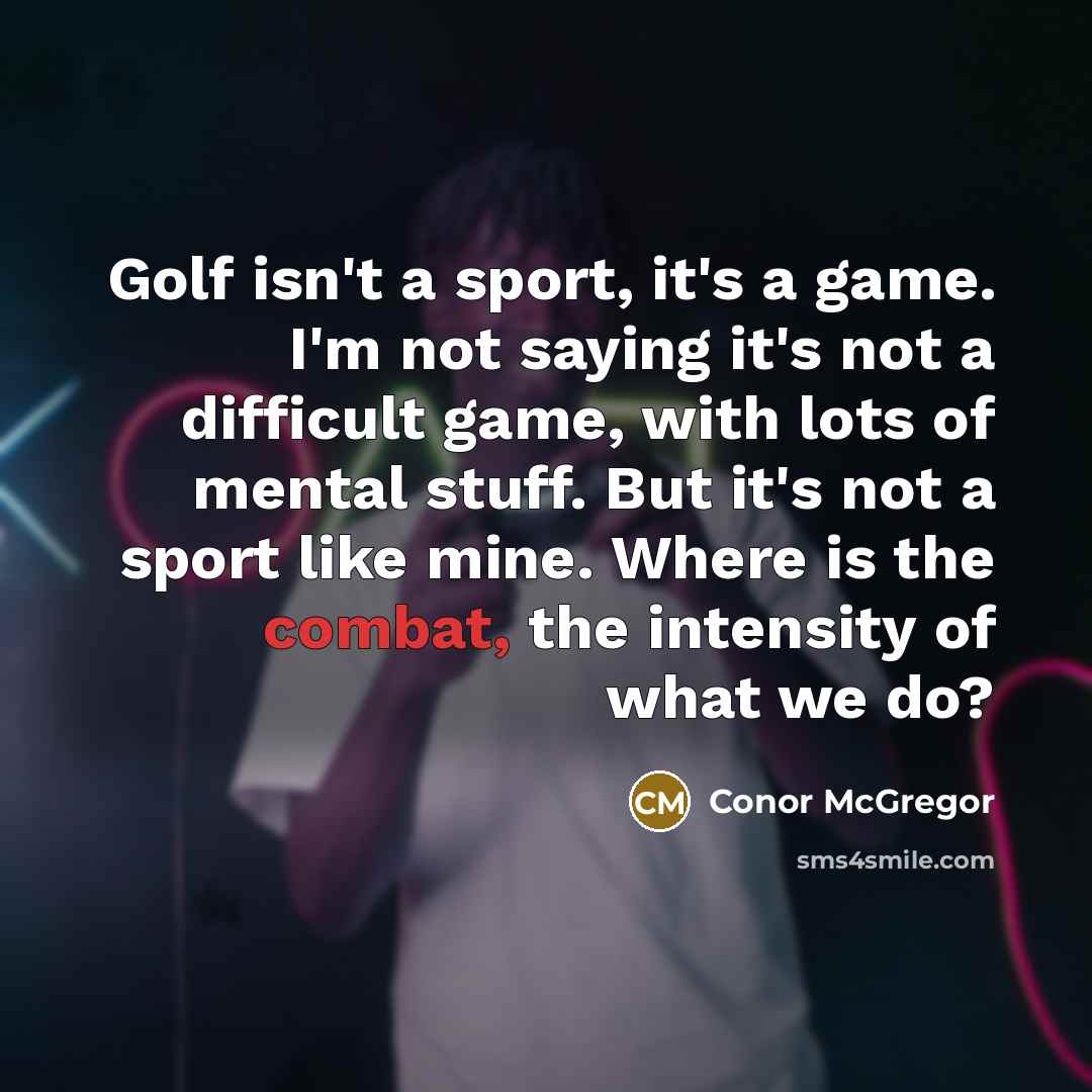 “Golf isn't a sport, it's a game. I'm not saying…” quote by Conor McGregor