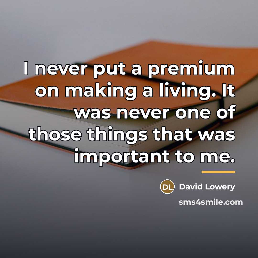 “I never put a premium on making a living. It…” quote by David Lowery