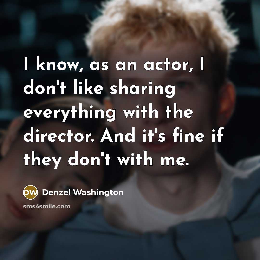 “I know, as an actor, I don't like sharing everything…” quote by Denzel Washington
