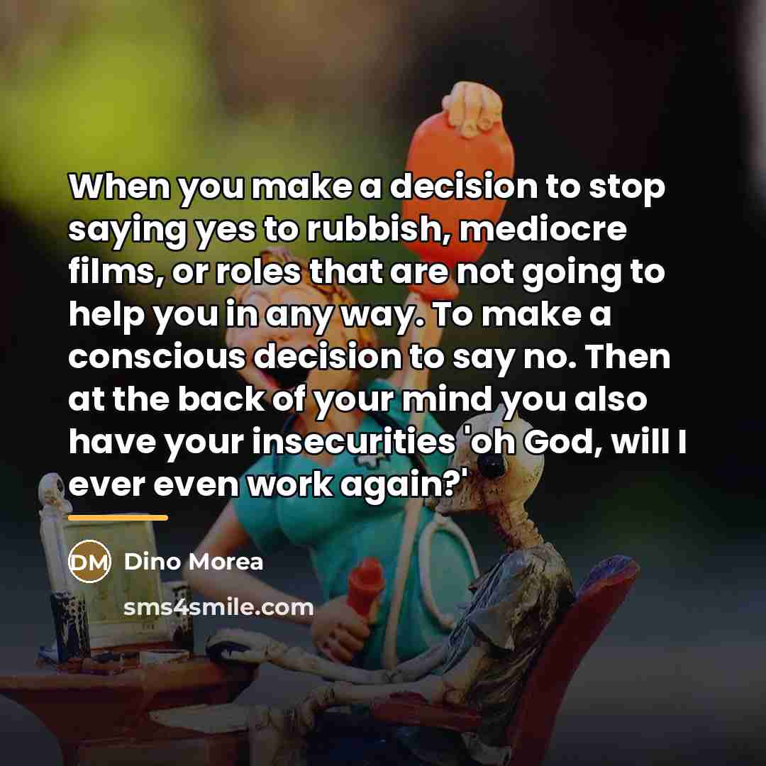 “When you make a decision to stop saying yes to…” quote by Dino Morea