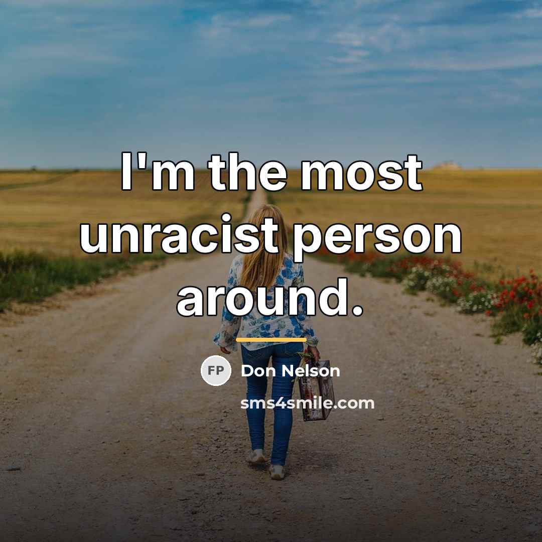“I'm the most unracist person around.…” quote by Don Nelson