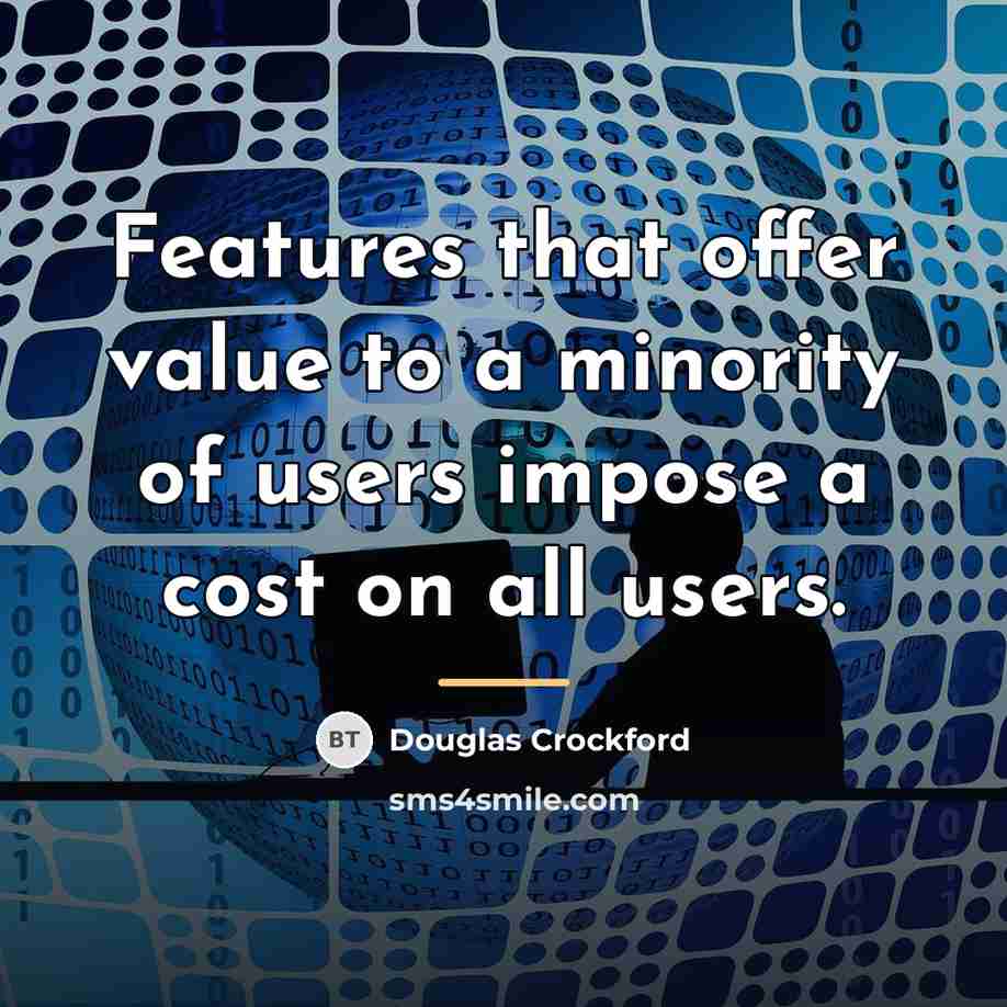 “Features that offer value to a minority of users impose…” quote by Douglas Crockford